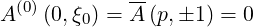              --
A (0)(0,ξ0) = A (p,�1 ) = 0
