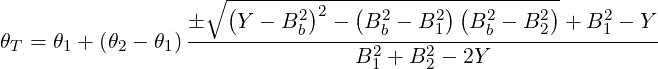                     ∘ --------------------------------
                      (     2)2   ( 2     2) ( 2     2)     2
θ  = θ + (θ  - θ ) �---Y---Bb------Bb---B1---Bb---B2--+-B-1 --Y-
 T    1    2    1                 B21 + B22 - 2Y
